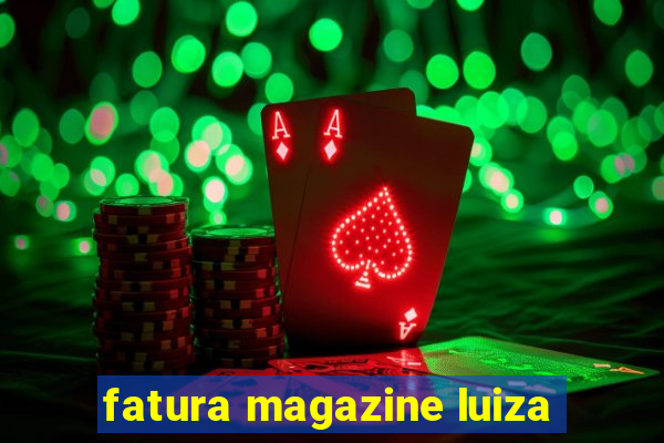 fatura magazine luiza